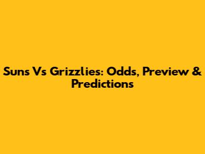 Suns Vs Grizzlies: Odds, Preview & Predictions
