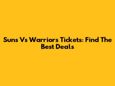 Suns Vs Warriors Tickets: Find The Best Deals