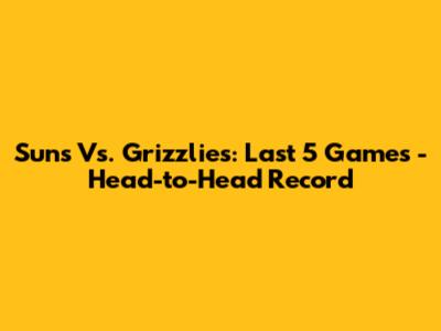 Suns Vs. Grizzlies: Last 5 Games - Head-to-Head Record