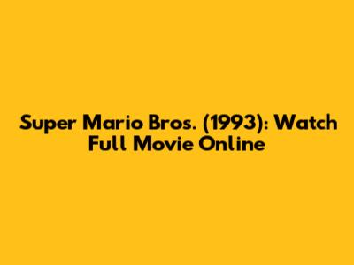 Super Mario Bros. (1993): Watch Full Movie Online