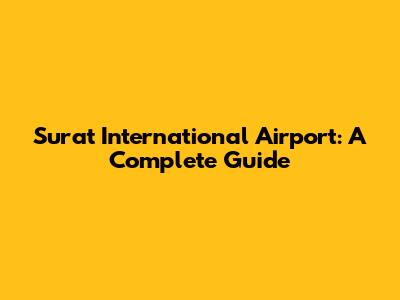Surat International Airport: A Complete Guide