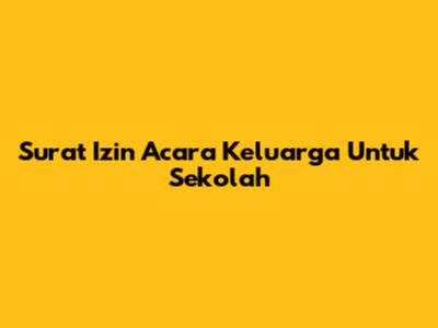 Surat Izin Acara Keluarga Untuk Sekolah
