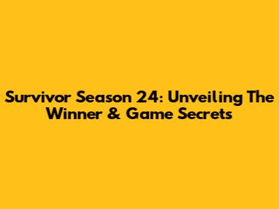 Survivor Season 24: Unveiling The Winner & Game Secrets