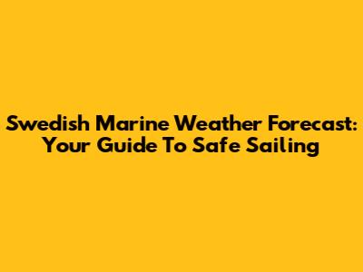 Swedish Marine Weather Forecast: Your Guide To Safe Sailing