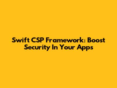 Swift CSP Framework: Boost Security In Your Apps