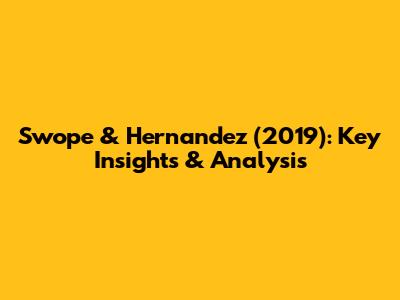 Swope & Hernandez (2019): Key Insights & Analysis