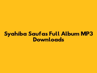 Syahiba Saufa's Full Album MP3 Downloads