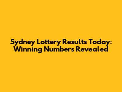 Sydney Lottery Results Today: Winning Numbers Revealed