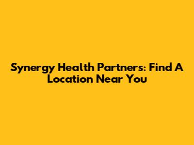 Synergy Health Partners: Find A Location Near You