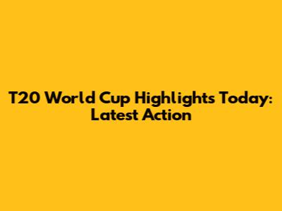 T20 World Cup Highlights Today: Latest Action
