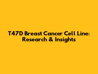T47D Breast Cancer Cell Line: Research & Insights