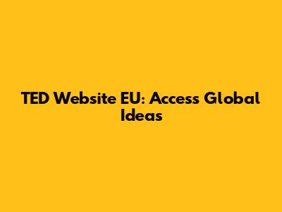 TED Website EU: Access Global Ideas