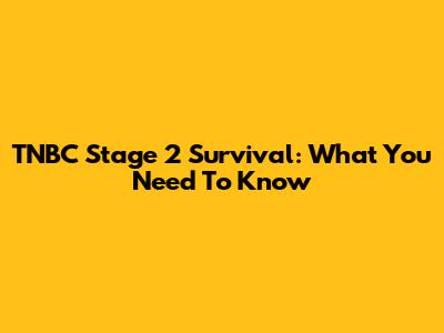 TNBC Stage 2 Survival: What You Need To Know