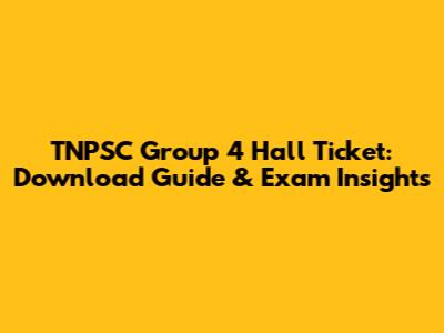 TNPSC Group 4 Hall Ticket: Download Guide & Exam Insights