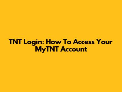 TNT Login: How To Access Your MyTNT Account