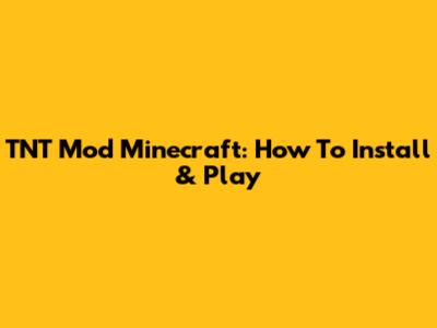 TNT Mod Minecraft: How To Install & Play