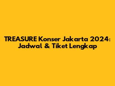 TREASURE Konser Jakarta 2024: Jadwal & Tiket Lengkap
