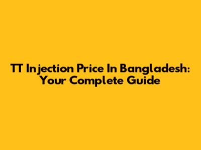 TT Injection Price In Bangladesh: Your Complete Guide