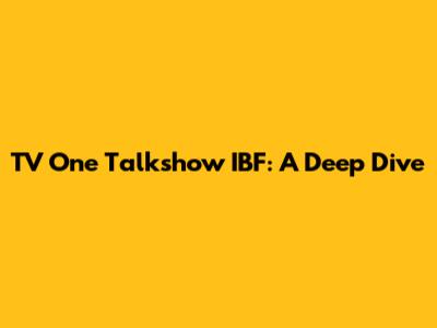 TV One Talkshow IBF: A Deep Dive