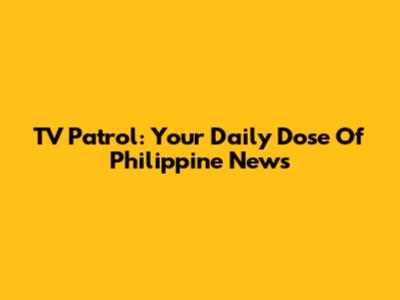 TV Patrol: Your Daily Dose Of Philippine News