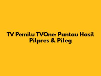 TV Pemilu TVOne: Pantau Hasil Pilpres & Pileg