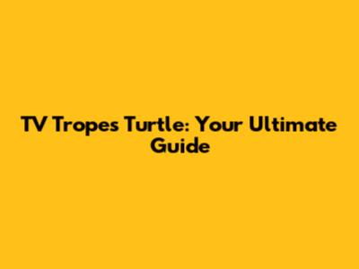 TV Tropes Turtle: Your Ultimate Guide