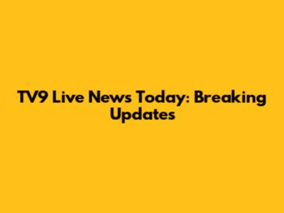 TV9 Live News Today: Breaking Updates