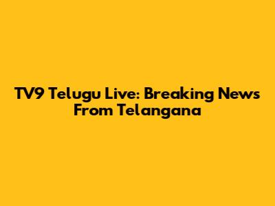 TV9 Telugu Live: Breaking News From Telangana