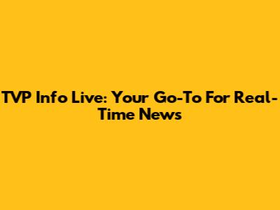 TVP Info Live: Your Go-To For Real-Time News