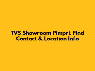 TVS Showroom Pimpri: Find Contact & Location Info
