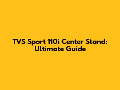 TVS Sport 110i Center Stand: Ultimate Guide