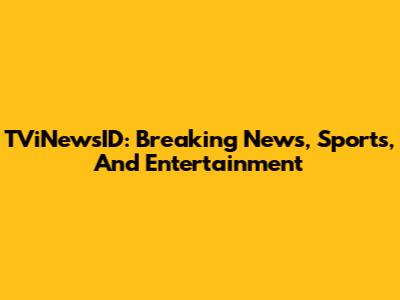 TViNewsID: Breaking News, Sports, And Entertainment