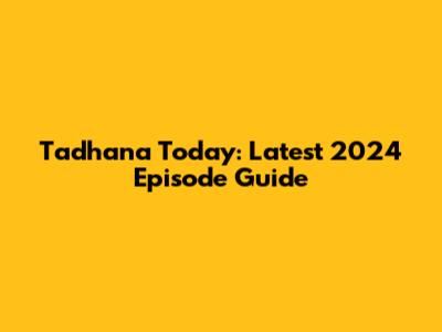 Tadhana Today: Latest 2024 Episode Guide