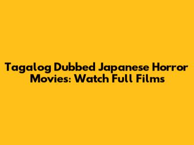 Tagalog Dubbed Japanese Horror Movies: Watch Full Films