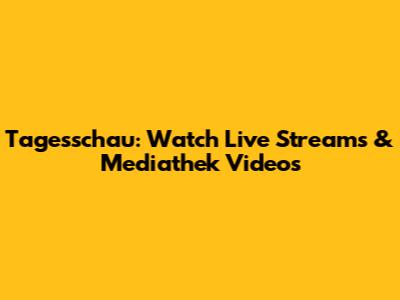 Tagesschau: Watch Live Streams & Mediathek Videos