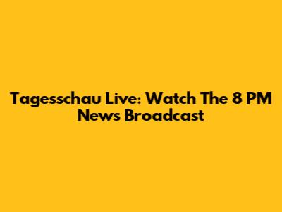 Tagesschau Live: Watch The 8 PM News Broadcast