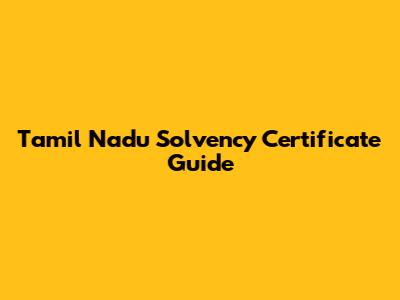 Tamil Nadu Solvency Certificate Guide