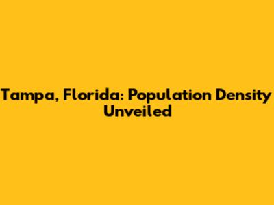 Tampa, Florida: Population Density Unveiled