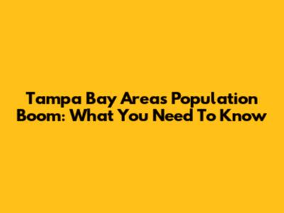 Tampa Bay Area's Population Boom: What You Need To Know