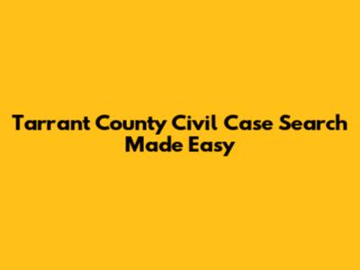 Tarrant County Civil Case Search Made Easy