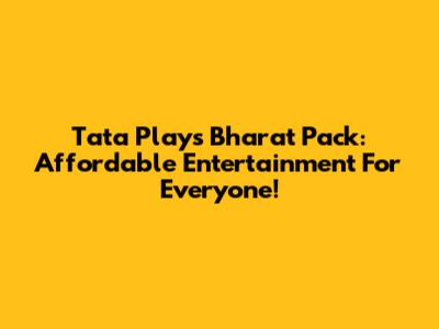 Tata Play's Bharat Pack: Affordable Entertainment For Everyone!