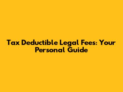 Tax Deductible Legal Fees: Your Personal Guide