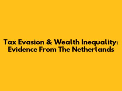 Tax Evasion & Wealth Inequality: Evidence From The Netherlands