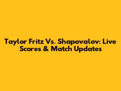 Taylor Fritz Vs. Shapovalov: Live Scores & Match Updates