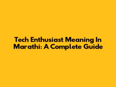Tech Enthusiast Meaning In Marathi: A Complete Guide