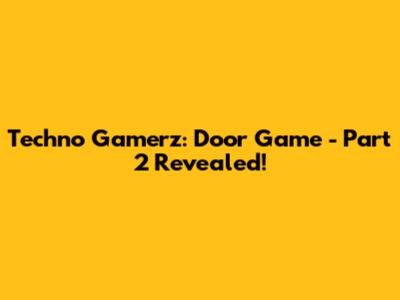 Techno Gamerz: Door Game - Part 2 Revealed!