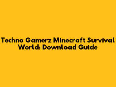 Techno Gamerz Minecraft Survival World: Download Guide