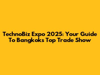 TechnoBiz Expo 2025: Your Guide To Bangkok's Top Trade Show