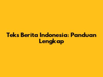 Teks Berita Indonesia: Panduan Lengkap