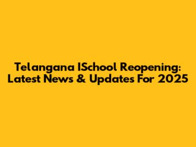 Telangana ISchool Reopening: Latest News & Updates For 2025